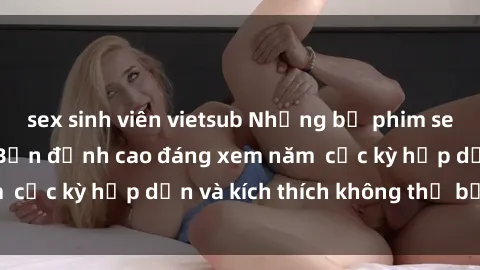 sex sinh viên vietsub Những bộ phim sex không che Nhật Bản đỉnh cao đáng xem năm  cực kỳ hấp dẫn và kích thích không thể bỏ lỡ!