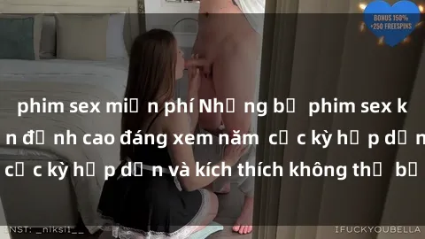 phim sex miễn phí Những bộ phim sex không che Nhật Bản đỉnh cao đáng xem năm  cực kỳ hấp dẫn và kích thích không thể bỏ lỡ!